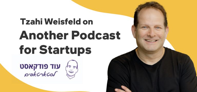 Insights on Working with the Best Startups in the World – Tzahi Weisfeld on “Another Podcast for Startups”